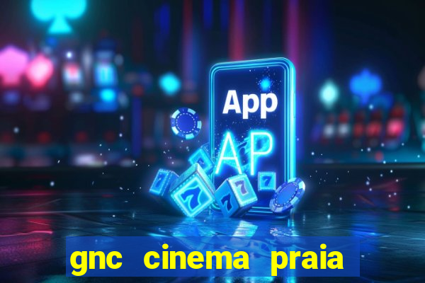 gnc cinema praia de belas