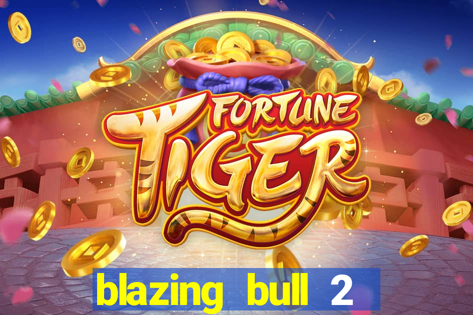 blazing bull 2 mini-max slot free play