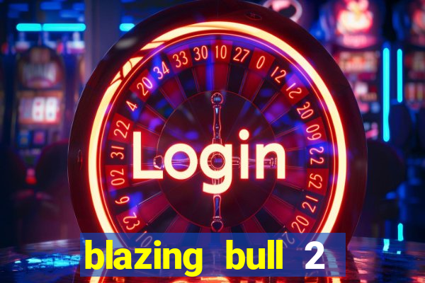 blazing bull 2 mini-max slot free play