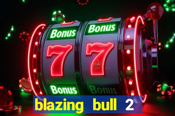 blazing bull 2 mini-max slot free play