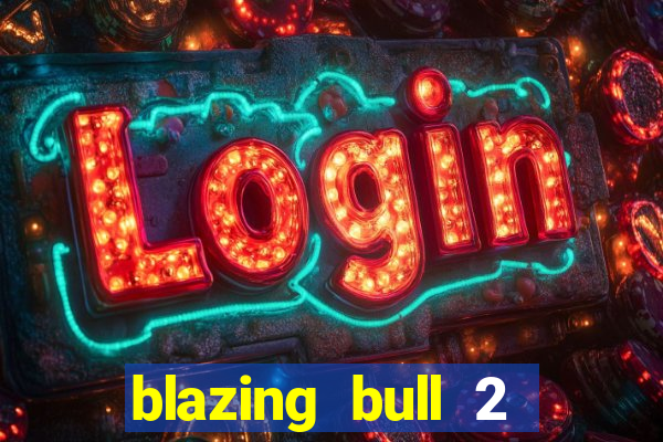 blazing bull 2 mini-max slot free play