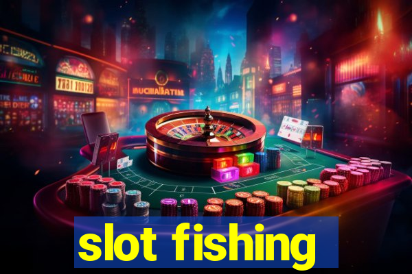 slot fishing