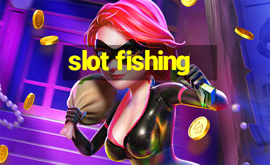 slot fishing