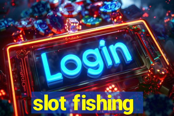 slot fishing