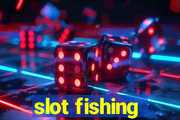 slot fishing