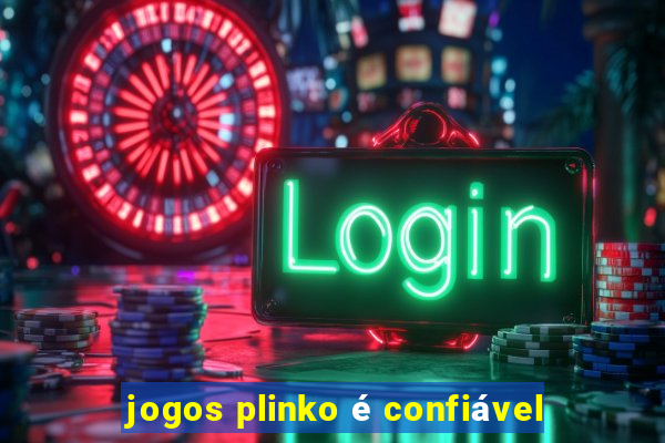 jogos plinko é confiável