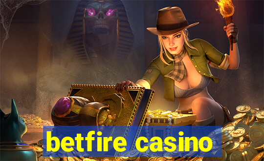 betfire casino