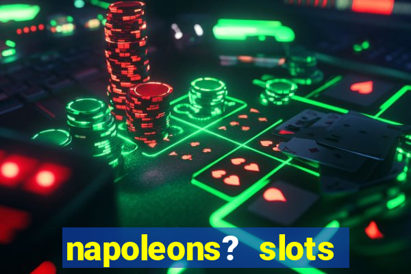 napoleons? slots casino vegas