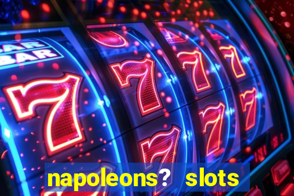 napoleons? slots casino vegas