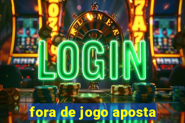 fora de jogo aposta