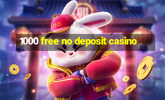 1000 free no deposit casino