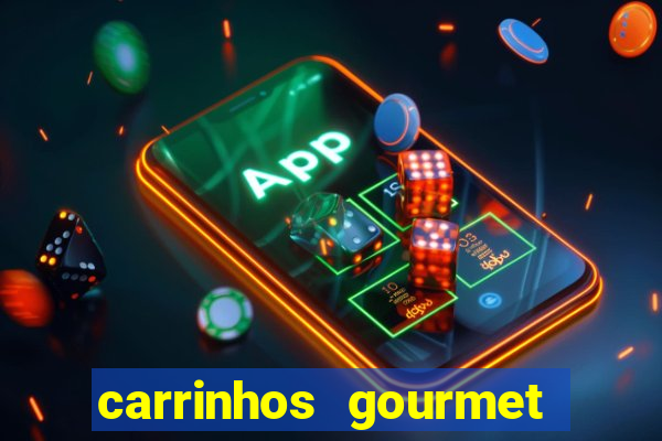 carrinhos gourmet para festas