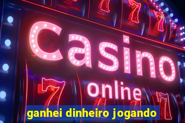 ganhei dinheiro jogando