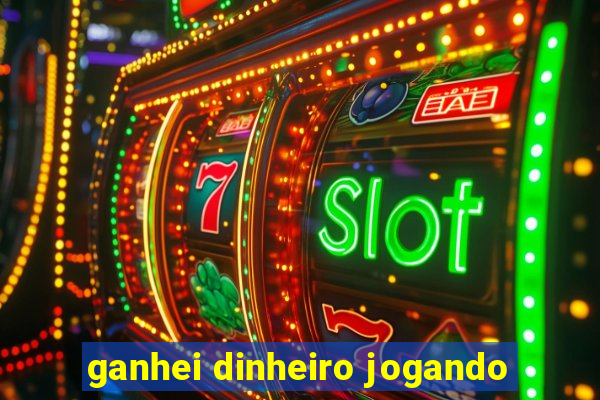 ganhei dinheiro jogando