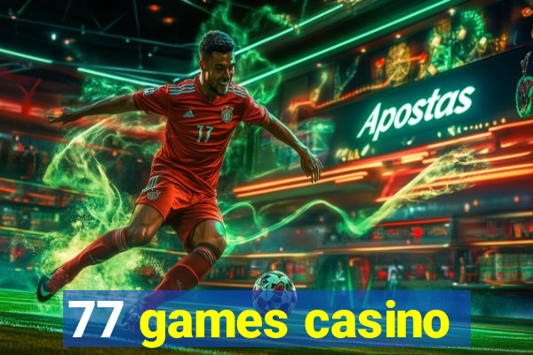 77 games casino