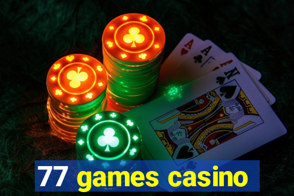 77 games casino