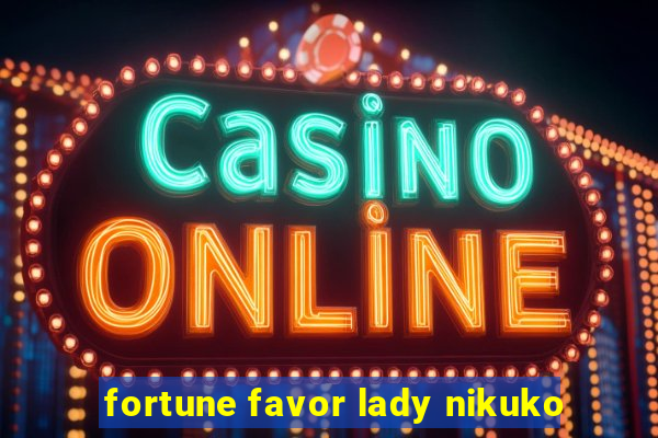 fortune favor lady nikuko