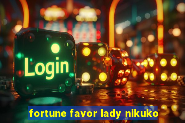 fortune favor lady nikuko