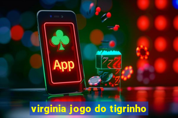 virginia jogo do tigrinho