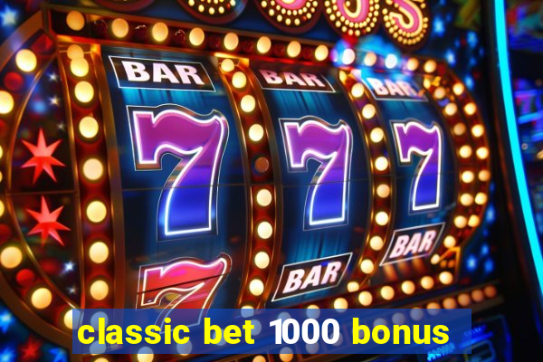 classic bet 1000 bonus