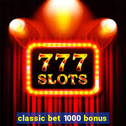 classic bet 1000 bonus