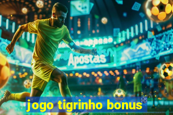 jogo tigrinho bonus