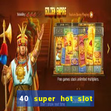 40 super hot slot online free