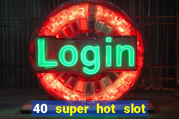 40 super hot slot online free