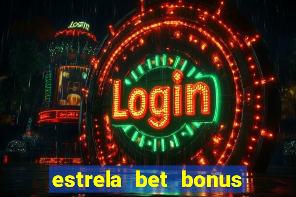 estrela bet bonus primeira aposta