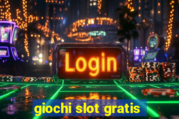 giochi slot gratis