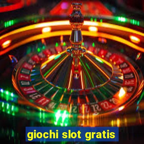 giochi slot gratis