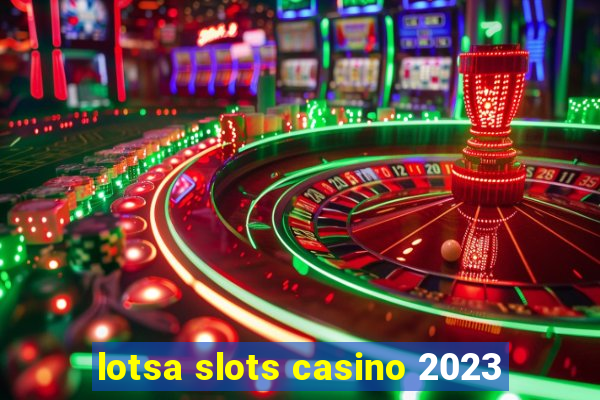 lotsa slots casino 2023