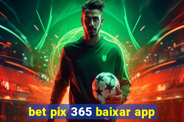 bet pix 365 baixar app