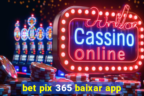 bet pix 365 baixar app