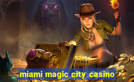 miami magic city casino