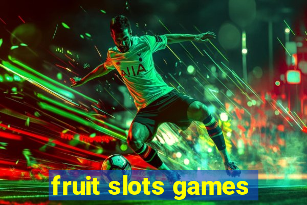 fruit slots games