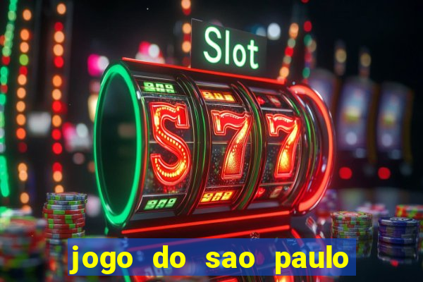 jogo do sao paulo hj vai passar onde