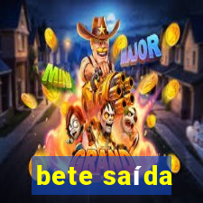 bete saída