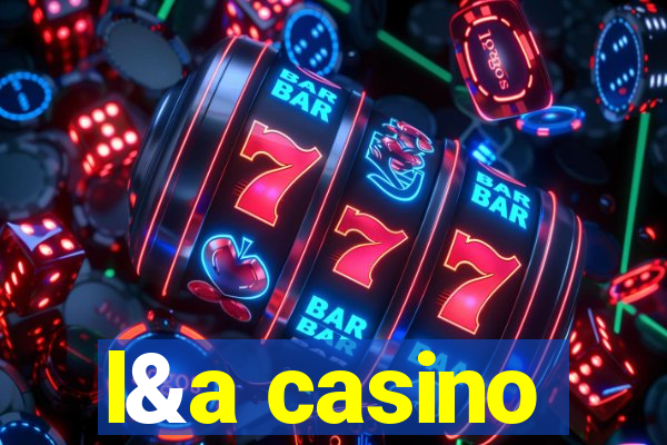 l&a casino