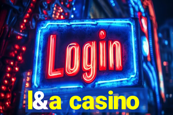 l&a casino