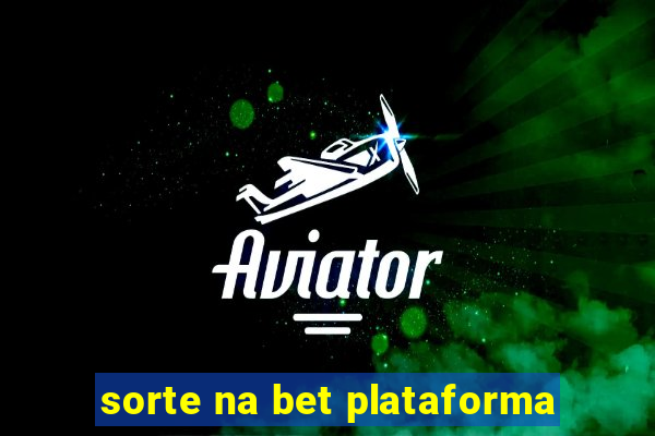 sorte na bet plataforma