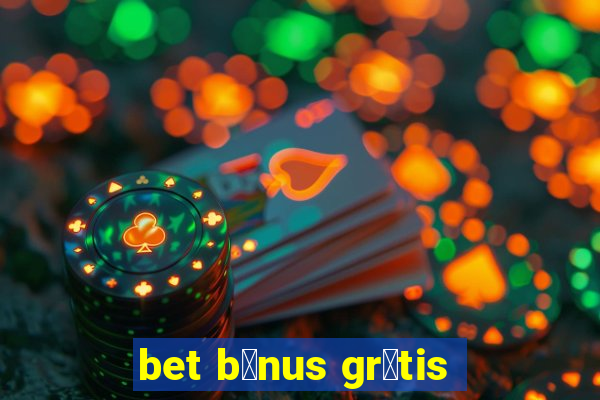 bet b么nus gr谩tis