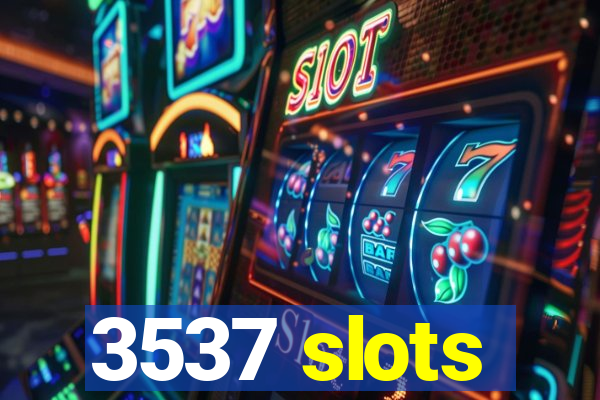 3537 slots