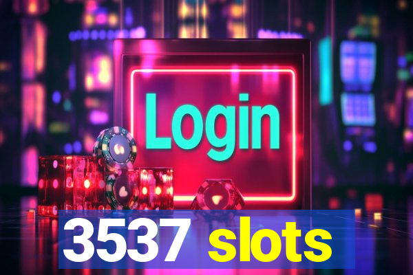 3537 slots