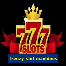 frenzy slot machines