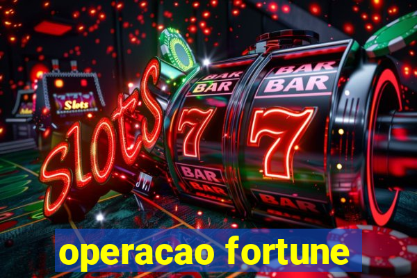 operacao fortune