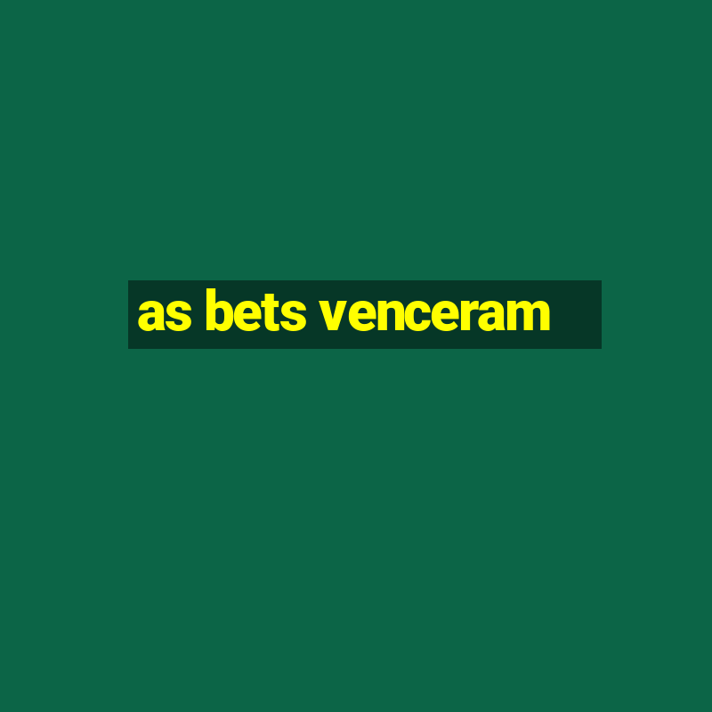 as bets venceram