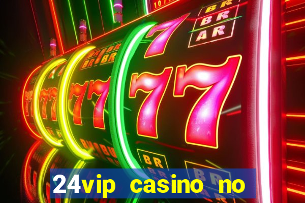 24vip casino no deposit codes