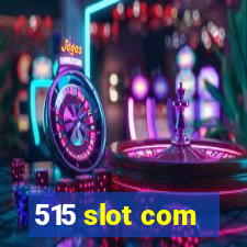 515 slot com