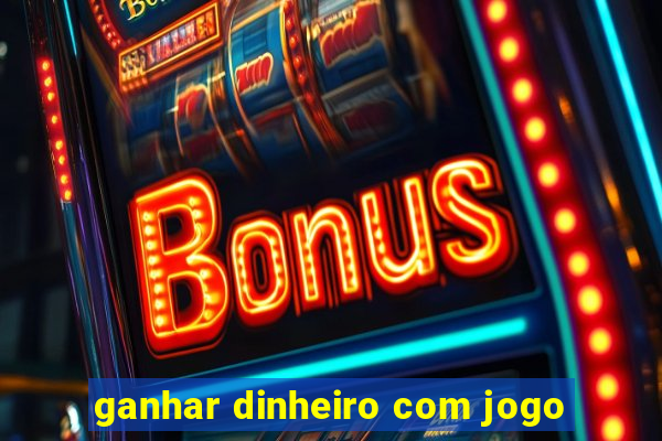 ganhar dinheiro com jogo